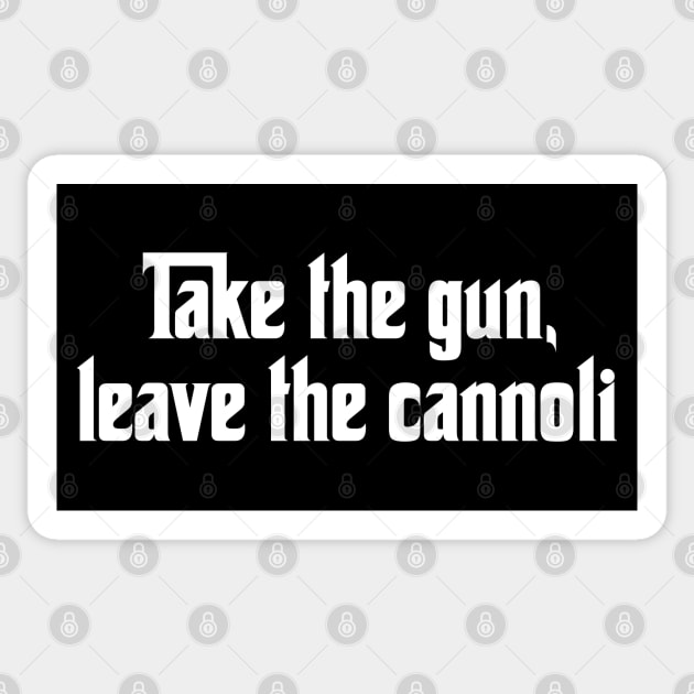 Take the gun, Leave the Cannoli Sticker by Solenoid Apparel